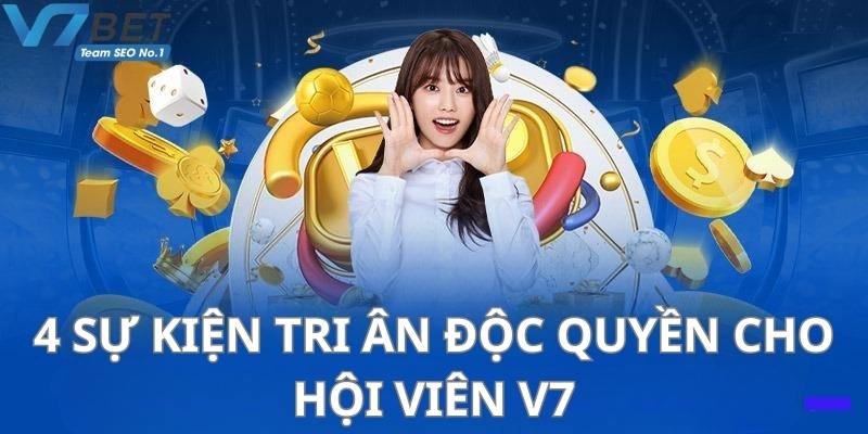 4 sự kiện tri ân độc quyền cho hội viên V7Bet