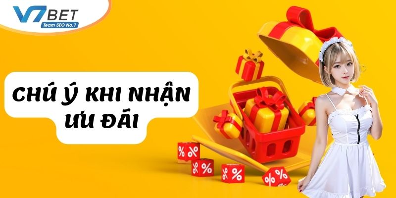 Một vài chú ý quan trọng khi nhận khuyến mãi từ nhà cái V7Bet