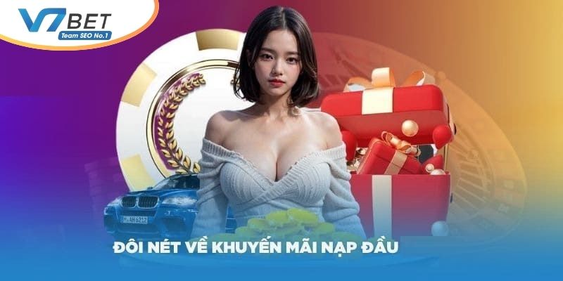 Thông tin tổng quan về sự kiện V7Bet khuyến mãi nạp đầu đến hội viên