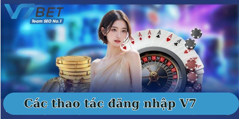 Hướng dẫn đăng nhập V7Bet